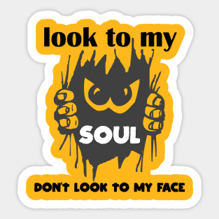 look to my soul don't look to my face t-shirt 2020 Sticker